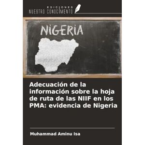 Isa, Muhammad Aminu Adecuación de la información sobre la hoja de ruta de las NIIF en los PMA: evidencia de Nigeria Isa, Muhammad Aminu Adecuación de la información sobre la hoja de ruta de las NIIF en los PMA: evidencia de Nigeria