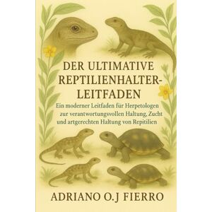 O.J FIERRO, ADRIANO DER ULTIMATIVE LEITFADEN FÜR RUSSISCHE SCHILDKRÖTENHALTER: eines fürsorglichen Halters zur Pflege, Bindung und zum Verständnis seiner russischen Landschildkröte O.J FIERRO, ADRIANO DER ULTIMATIVE LEITFADEN FÜR RUSSISCHE SCHILDKRÖTENHALTER: eines fürsorglichen Halters zur Pflege, Bindung und zum Verständnis seiner russischen Landschildkröte
