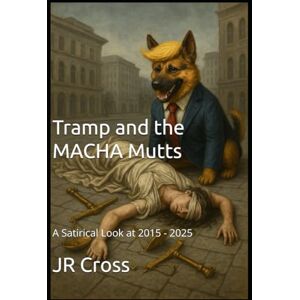 Cross Tramp and the MACHA Mutts: A Satirical Look at 2015 2025 Cross Tramp and the MACHA Mutts: A Satirical Look at 2015 2025