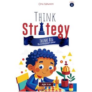 Newton, Dr Ona Think Strategy for Kids Series 1: Building Smart Visions and Goals Newton, Dr Ona Think Strategy for Kids Series 1: Building Smart Visions and Goals