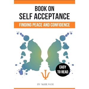 Skriuwer Com A Book on Self Acceptance: Finding Peace and Confidence Skriuwer Com A Book on Self Acceptance: Finding Peace and Confidence