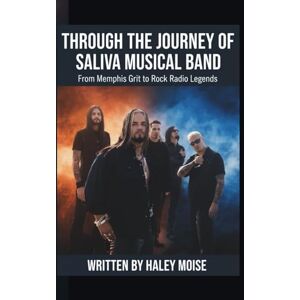 MOISE, HALEY THROUGH THE JOURNEY OF SALIVA MUSICAL BAND: From Memphis Grit to Rock Radio Legends MOISE, HALEY THROUGH THE JOURNEY OF SALIVA MUSICAL BAND: From Memphis Grit to Rock Radio Legends