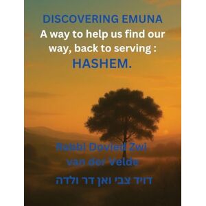 Van Der Velde, Rabbi Dovied Zwi Discovering of Emuna: Coming Home to Hashem-Finding Our Way Back to Serving Him Wholeheartedly, in This World: 1 (Coming Back to Papa) Van Der Velde, Rabbi Dovied Zwi Discovering of Emuna: Coming Home to Hashem-Finding Our Way Back to Serving Him Wholeheartedly, in This World: 1 (Coming Back to Papa)