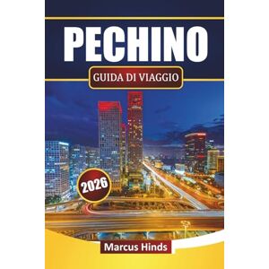 Hinds, Marcus PECHINO GUIDA DI VIAGGIO 2026: Scopri le principali attrazioni, i siti storici, il cibo di strada, le esperienze culturali e i consigli di viaggio nella capitale cinese Hinds, Marcus PECHINO GUIDA DI VIAGGIO 2026: Scopri le principali attrazioni, i siti storici, il cibo di strada, le esperienze culturali e i consigli di viaggio nella capitale cinese