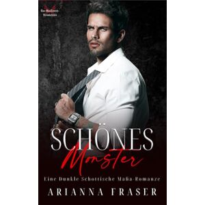 Fraser, Arianna Schönes Monster: Eine Dunkle Schottische Mafia-Romanze (Das MacTavish-Vermächtnis) Fraser, Arianna Schönes Monster: Eine Dunkle Schottische Mafia-Romanze (Das MacTavish-Vermächtnis)