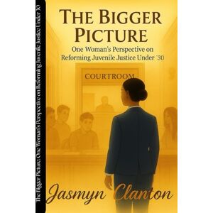 Clanton, Jasmyn The Bigger Picture: “One Woman’s Perspective on Reforming Juvenile Justice Under 30” Clanton, Jasmyn The Bigger Picture: “One Woman’s Perspective on Reforming Juvenile Justice Under 30”