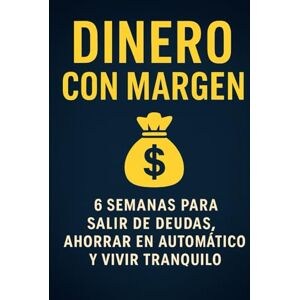 Trump, Marcus Dinero con Margen: 6 semanas para salir de deudas, ahorrar en automático y vivir tranquilo con ingresos normales Trump, Marcus Dinero con Margen: 6 semanas para salir de deudas, ahorrar en automático y vivir tranquilo con ingresos normales
