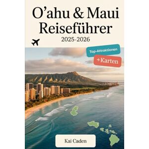 Caden, Kai O'ahu & Maui Reiseführer 2025-2026: Erleben Sie Hawaii wie nie zuvor mit Waikiki Beach, Pearl Harbor, Diamond Head, Haleakalā National Park, Road to Hana und Maui's Hidden Gems Caden, Kai O'ahu & Maui Reiseführer 2025-2026: Erleben Sie Hawaii wie nie zuvor mit Waikiki Beach, Pearl Harbor, Diamond Head, Haleakalā National Park, Road to Hana und Maui's Hidden Gems