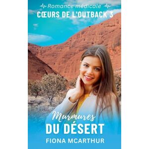McArthur, Fiona Murmures du Désert: 3 (Série: Coeurs de l'Outback) McArthur, Fiona Murmures du Désert: 3 (Série: Coeurs de l'Outback)