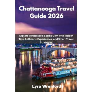 Wrenford, Lyra Chattanooga Travel Guide 2026: Explore Tennessee’s Scenic Gem with Insider Tips, Authentic Experiences, and Smart Travel Strategies Wrenford, Lyra Chattanooga Travel Guide 2026: Explore Tennessee’s Scenic Gem with Insider Tips, Authentic Experiences, and Smart Travel Strategies