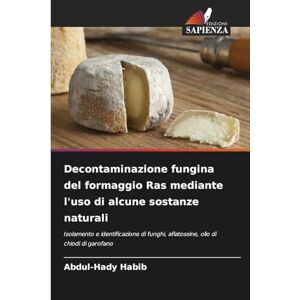 Habib, Abdul-Hady Decontaminazione fungina del formaggio Ras mediante l'uso di alcune sostanze naturali: Isolamento e identificazione di funghi, aflatossine, olio di chiodi di garofano Habib, Abdul-Hady Decontaminazione fungina del formaggio Ras mediante l'uso di alcune sostanze naturali: Isolamento e identificazione di funghi, aflatossine, olio di chiodi di garofano