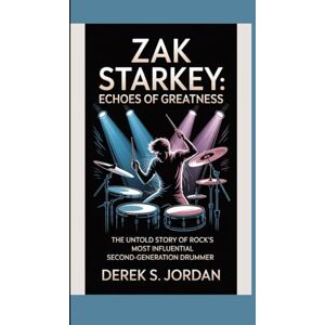 S Jordan, Derek Zak Starkey: Echoes of Greatness: The Untold Story of Rock’s Most Influential Second-Generation Drummer S Jordan, Derek Zak Starkey: Echoes of Greatness: The Untold Story of Rock’s Most Influential Second-Generation Drummer