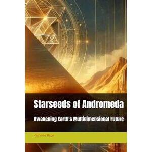 Sage, Kathleen Starseeds of Andromeda: Awakening Earth's Multidimensional Future Sage, Kathleen Starseeds of Andromeda: Awakening Earth's Multidimensional Future