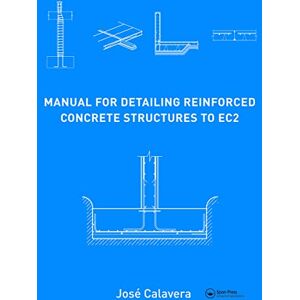 Calavera, José Manual for Detailing Reinforced Concrete Structures to EC2 Calavera, José Manual for Detailing Reinforced Concrete Structures to EC2