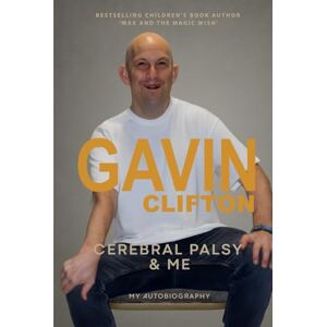 Clifton, Gavin Cerebral Palsy & Me: My Autobiography Clifton, Gavin Cerebral Palsy & Me: My Autobiography