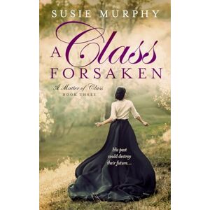 Murphy, Susie A Class Forsaken (A Matter of Class) Murphy, Susie A Class Forsaken (A Matter of Class)