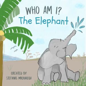 Michailidi, Stefanis Who am I? The Elephant: Learn facts about the elephant through fun rhyming! Michailidi, Stefanis Who am I? The Elephant: Learn facts about the elephant through fun rhyming!
