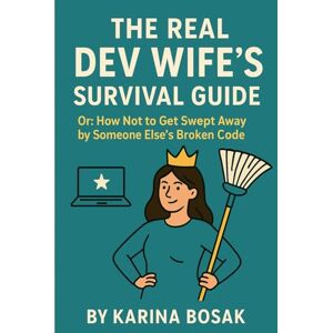 Bosak, Karina The Dev Wife Survival Guide: 101 Tasks (and One Key) to Reclaim Your Worth and Never Shrink Again Bosak, Karina The Dev Wife Survival Guide: 101 Tasks (and One Key) to Reclaim Your Worth and Never Shrink Again