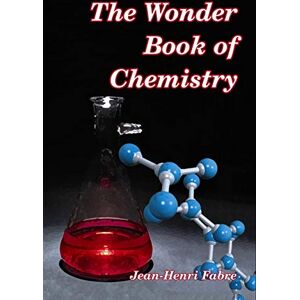 Fabre, Jean-Henri The Wonder Book of Chemistry Fabre, Jean-Henri The Wonder Book of Chemistry