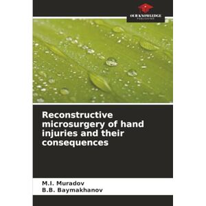 Muradov, M.I. Reconstructive microsurgery of hand injuries and their consequences Muradov, M.I. Reconstructive microsurgery of hand injuries and their consequences