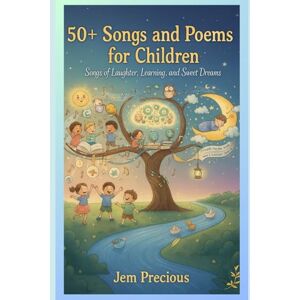 Precious, Jem 50+ Songs and Poems for Children: Songs of Laughter, Learning, and Sweet Dreams Precious, Jem 50+ Songs and Poems for Children: Songs of Laughter, Learning, and Sweet Dreams