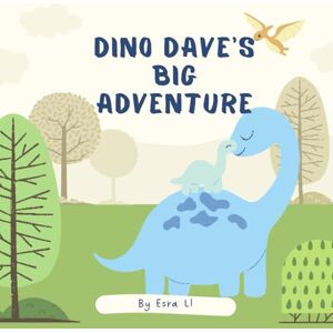 Ll, Esra Dino Dave’s Big Adventure: A Dinosaur Adventure Book for Kids Who Love Dinosaurs Ll, Esra Dino Dave’s Big Adventure: A Dinosaur Adventure Book for Kids Who Love Dinosaurs
