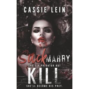 Lein, Cassie Suck Marry Kill: A Vampire Romance Lein, Cassie Suck Marry Kill: A Vampire Romance