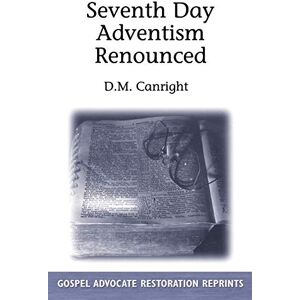 Canright, D M Seventh Day Adventism Renounced Canright, D M Seventh Day Adventism Renounced
