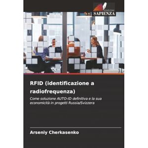 Cherkasenko, Arseniy RFID (identificazione a radiofrequenza): Come soluzione AUTO-ID definitiva e la sua economicità in progetti Russia/Svizzera Cherkasenko, Arseniy RFID (identificazione a radiofrequenza): Come soluzione AUTO-ID definitiva e la sua economicità in progetti Russia/Svizzera