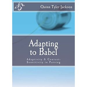 Jackson Adapting to Babel: Adaptivity & Context-Sensitivity in Parsing Jackson Adapting to Babel: Adaptivity & Context-Sensitivity in Parsing