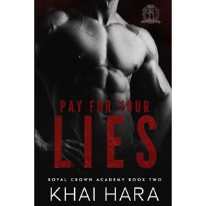 Hara, Khai Pay For Your Lies: 2 (RCA: Royal Crown Academy) Hara, Khai Pay For Your Lies: 2 (RCA: Royal Crown Academy)