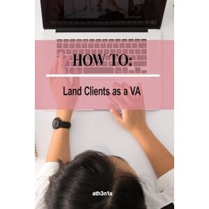 ath3n1a How To Land Clients as a Virtual Assistant: Book Clients, Build Freedom, Live Your Best Life ath3n1a How To Land Clients as a Virtual Assistant: Book Clients, Build Freedom, Live Your Best Life