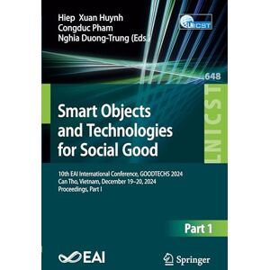 Smart Objects and Technologies for Social Good: 10th EAI International Conference, GOODTECHS 2024, Can Tho, Vietnam, December 19–20, 2024, ... and Telecommunications Engineering, 648) Smart Objects and Technologies for Social Good: 10th EAI International Conference, GOODTECHS 2024, Can Tho, Vietnam, December 19–20, 2024, ... and Telecommunications Engineering, 648)