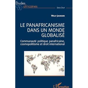 Jackson Le panafricanisme dans un monde globalisé: Communauté politique panafricaine, cosmopolitisme et droit international (Études Africaines) Jackson Le panafricanisme dans un monde globalisé: Communauté politique panafricaine, cosmopolitisme et droit international (Études Africaines)