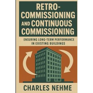 Nehme, Charles Retro-Commissioning and Continuous Commissioning – Ensuring long-term performance in existing buildings. Nehme, Charles Retro-Commissioning and Continuous Commissioning – Ensuring long-term performance in existing buildings.