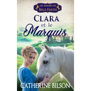 Bilson, Catherine Clara et le Marquis: Les Mariées de Belle Haven Tome 2 Bilson, Catherine Clara et le Marquis: Les Mariées de Belle Haven Tome 2