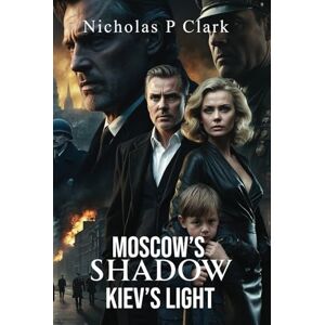 Clark, Nicholas p Moscow's Shadows Kiev's Light Clark, Nicholas p Moscow's Shadows Kiev's Light