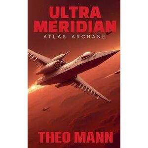 Mann, Theo Atlas Arcane: 6 (Ultra Meridian) Mann, Theo Atlas Arcane: 6 (Ultra Meridian)
