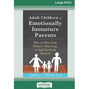 Gibson Adult Children of Emotionally Immature Parents: How to Heal from Distant, Rejecting, or Self-Involved Parents (16pt Large Print Edition) Gibson Adult Children of Emotionally Immature Parents: How to Heal from Distant, Rejecting, or Self-Involved Parents (16pt Large Print Edition)