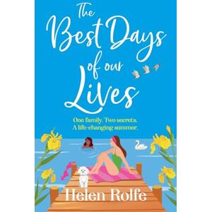 Rolfe, Helen The Best Days of Our Lives: A gorgeous, uplifting, romantic read from Helen Rolfe Rolfe, Helen The Best Days of Our Lives: A gorgeous, uplifting, romantic read from Helen Rolfe