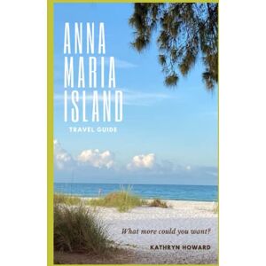 Howard, Kathryn Anna Maria Island: Pocket Travel Guide Howard, Kathryn Anna Maria Island: Pocket Travel Guide