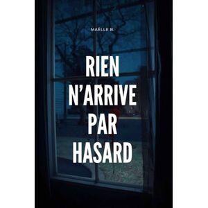 B., Maëlle Rien n'arrive par hasard B., Maëlle Rien n'arrive par hasard