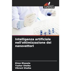 Bhosale, Kiran Intelligenza artificiale nell'ottimizzazione dei nanovettori Bhosale, Kiran Intelligenza artificiale nell'ottimizzazione dei nanovettori