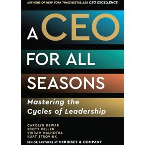 Dewar, Carolyn A CEO for All Seasons: Mastering the Cycles of Leadership Dewar, Carolyn A CEO for All Seasons: Mastering the Cycles of Leadership