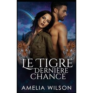 Wilson Le Tigre, Dernière Chance: Un tigre alpha trouve l’amour dans une romance seconde chance. (Les Métamorphes de la Mi-Vie) Wilson Le Tigre, Dernière Chance: Un tigre alpha trouve l’amour dans une romance seconde chance. (Les Métamorphes de la Mi-Vie)