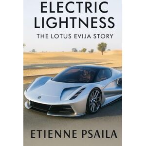 Psaila, Etienne Electric Lightness: The Lotus Evija Story Psaila, Etienne Electric Lightness: The Lotus Evija Story
