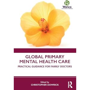 Care+ Global Primary Mental Health Care: Practical Guidance for Family Doctors (WONCA Family Medicine) Care+ Global Primary Mental Health Care: Practical Guidance for Family Doctors (WONCA Family Medicine)