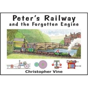 Christopher G. C. Vine Peter's Railway and the Forgotten Engine: Bk. 3 Christopher G. C. Vine Peter's Railway and the Forgotten Engine: Bk. 3