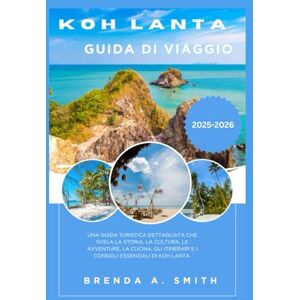 Smith, Brenda A. KohLanta Guida di viaggio 2026 Smith, Brenda A. KohLanta Guida di viaggio 2026