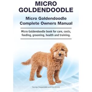 Hoppendale, George Micro Goldendoodle. Micro Goldendoodle Complete Owners Manual. Micro Goldendoodle book for care, costs, feeding, grooming, health and training. Hoppendale, George Micro Goldendoodle. Micro Goldendoodle Complete Owners Manual. Micro Goldendoodle book for care, costs, feeding, grooming, health and training.
